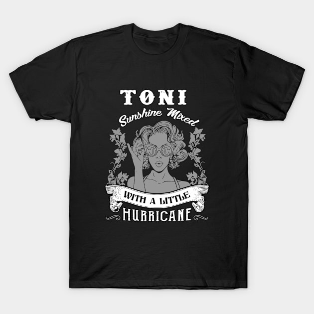 Toni Sunshine Mixed With A Little Hurricane Beutiful Confident Sexy Girlfriend Birthday T-Shirt by colum